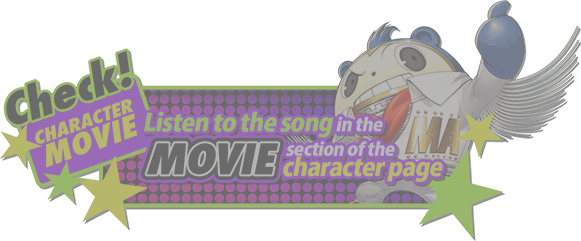 CHECK! CHARACTER MOVIE Listen to the song in the section of the character page