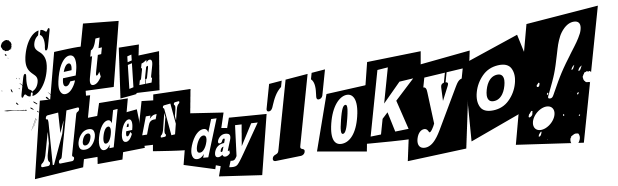 Set in modern day Tokyo!