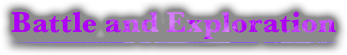 Battle and Exploration