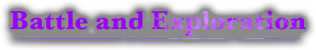 Battle and Exploration