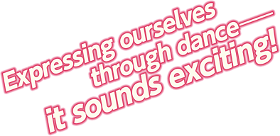 Expressing ourselves through danceーー it sounds exciting!