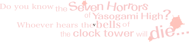 Do you know the Seven Wonders of Yasogami High? Whoever hears the chimes of the clock tower will die...